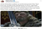 "but how do we get that dawg back in him?" Pakicetus @PakicetusAdapts when theoden wakes up and everyone's like "but how do we get that dawg back in him?" gandalf immediately gets that he needs to hold his sword and swish it about, and i think that's why we need more men working in mental healthcare S 11:59 AM Nov 18, 2023 · 841.2K Views