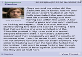Anonymous 23andme 11/19/23(Sun)20:25:06 No.30203134 658 KB PNG Guys me and my sister did the 23andMe and it turned out me and my sister aren't related at all. We both speculated she was adopted and we started flirting and was having sex within the week. A few months pass and our mom catches us f------ midorgasm. She spazzed out and started crying told dad and started vomiting. I told that that we know she was adopted and the 23andMe proved it. My mom said she wasn't adopted between sobs. I contacted 23and Me support and they apparently we got the results of someone else. I went to move in with my dad and I'm not allowed contact with my sister anymore. My sister is freaking out over the fact she f----- her bio brother. I still want to keep f------ her though. Do I have a lawsuit here against 23andMe? I feel like they are at fault here. 5 Replies View Thread