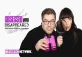 OBSESSED WITH DISAPPEARED With Patrick Hinds and Ellyn Marsh OBSESSED NETWORK.