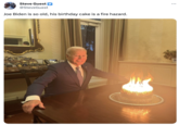 Steve Guest @SteveGuest Joe Biden is so old, his birthday cake is a fire hazard.