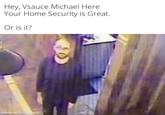 Hey, Vsauce Michael Here Your Home Security is Great. Or is it? made with mematic