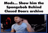 Mods, Show Him the SpongeBob Behind Closed Doors Archive Mods... Show him the Spongebob Behind Closed Doors archive