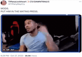 Mods, Put Him in a Mating Press TiffanyLockheart @Tiffany May Cry (7.0 DAWNTRAIL!!) MODS. PUT HIM IN THE MATING PRESS. II GIF ALT 6:29 PM . Oct 27, 2023 39.5K Views :