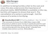 Mike Flanagan @flanaganfilm In addition to being horribly unfair to the cast and crew, this also underscores the importance of physical media. WESTWORLD is available on blu-ray, but this will happen to shows that aren't. The cancellation of a series is sad enough - but the erasure of a series is horrifying. Claudia Black SEP @TheClaudiaBlack • Dec 13, 2022 'The removal of shows from HBO Max means WB Discovery is able to save money in residuals paid to cast and crews of productions, on top of the money saved by not continuing with the shows at all." Literally how middle class actors survive. #bloodbath ... 3:36 PM Dec 13, 2022