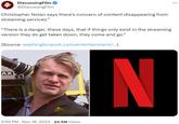 DiscussingFilm 4 @DiscussingFilm Christopher Nolan says there's concern of content disappearing from streaming services." "There is a danger, these days, that if things only exist in the streaming version they do get taken down, they come and go.” (Source: washingtonpost.com/entertainment/...) AX 1-367P5 5:59 PM Nov 18, 2023 24.5M Views N :