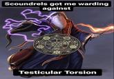 Scoundrels got me warding against Pla GODD Testicular Torsion