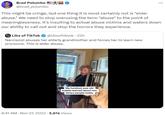 Brad Polumbo @brad_polumbo This might be cringe, but one thing it is most certainly not is "elder abuse." We need to stop overusing the term "abuse" to the point of meaninglessness. It's insulting to actual abuse victims and waters down our ability to call out and stop the horrors they experience. Libs of TikTok @libsoftiktok - 22h Narcissist abuses her elderly grandmother and forces her to learn new pronouns. This is elder abuse. My hundred year old bubbie learned about non binary people today ... 8:41 AM - Nov 27, 2023 5,974 Views .