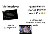 Victim player Eve Barlow @Eve_Barlow My Jewish friend saw a sign that said FREE PARKING and panicked that it said FREE PALESTINE. The Jews are tiiiiiiiired. 9:09 AM 5/24/21 Twitter Web App II free the hostages!1!1!1" "Erm Khamas started the war in oct 7" - Is either a bot, hummus blamer or a racist Fatass: We'll kill you all, all of you, all of you, one by one. F------ Muslims!