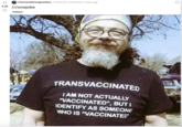 r/forwardsfromgrandma Posted by u/[deleted] 2 years ago 3.3k /r/onejoke Politics TRANSVACCINATED I AM NOT ACTUALLY "VACCINATED", BUT I IDENTIFY AS SOMEONE WHO IS "VACCINATED"