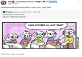истевий HINGALUNG 2 3) (Linktree in bio) ->¤¤¤ @4ksh4tr4 Queerphobes/transphobes have only one joke Franko @spacemanfranko Nov 23 Replying to @4ksh4tr4 "Queer | NB || they/them" 12:05 PM. Nov 23, 2023 SAME GENDERS AS LAST YEAR? ... STONETOSS.COM