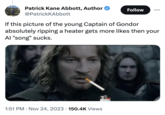 Patrick Kane Abbott, Author @PatrickKAbbott If this picture of the young Captain of Gondor absolutely ripping a heater gets more likes then your Al "song" sucks. 1:51 PM Nov 24, 2023 150.4K Views Follow CP