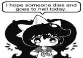 I hope someone dies and goes to hell today.