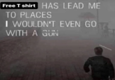 Free T shirt HAS LEAD ME TO PLACES I WOULDN'T EVEN GO WITH A GUN whotfisjovana