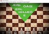 r/AnarchyChess Posted by u/SMcG22 7 months ago Playing against Eirræbo, any good openings? ÆỐP 6 5 4 3 ERL ÖÅCE HHJÆÖ E 2 2 1 2 1 2 1 லிடிக்கு ஸ் 2 &