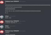 Deleted User f09fd191 09/13/2019 h pleaseeeeeeeeeeeeeeeeeeeeeeeeeee eeeeeeeeeeee i wanna f--- uuuuuuuuuuu hhhhhhhhhhhhh show me ur ass sometimeeeeeeeeeeeeeeeeeeeeeeeeeeee PLS kitten 09/13/2019 hhhh >w< Deleted User f09fd191 09/13/2019 I CRAVE SEEING IT........... kitten 09/13/2019 its bad ;; Deleted User f09fd191 09/13/2019 LMAO i bet its amazing eeeeeeeee