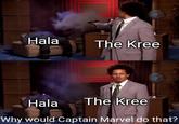 Hala The Kree The Kree Hala Why would Captain Marvel do that?