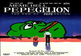 THE FATE OF Sin IS ALSO THE JOY OF Sin MEME HELL PEPEGELION THE END OF PEPEGELION DVD AZEZEN Rated M for mem "A VISUAL TOUR-DE-FORCE AND A MESMERIZING CLIMAX TO ONE OF THE GREATEST ANIME SERIES OF ALL TIME" WIZARD MAGAZINE