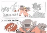 STOP It LOOKS LIKE we've got Ourselves some company A LETHAL COMPANY STOP VP temployed