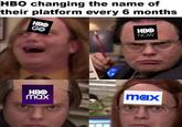 HBO changing the name of their platform every 6 months HBO GO HBO max HBO NOW max
