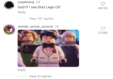 ONEN ungaboong 2d God if I see that Lego Gif Reply View 131 replies ronnies_actual account 2d. Reply View 33 replies 40105 23386