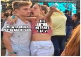 I mean, it's probably still alot of fun but yea... | /r/memes ME WHO HASN'T PLAYED GTA IN YEARS THE ENTIRE INTERNET: GTA VI RAU