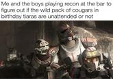 Me and the boys playing recon at the bar to figure out if the wild pack of cougars in birthday tiaras are unattended or not OL OTO