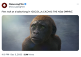 4 DiscussingFilm @DiscussingFilm First look at a baby Kong in 'GODZILLA X KONG: THE NEW EMPIRE'. 4:19 PM Dec 3, 2023 5.9M Views :