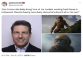 jacksonicide @jacksonicide Tom Cruise calls Baby Kong "one of the hardest working fresh faces in hollywood. Despite having nepo baby status he's done it all on his own" 9:21 AM Dec 6, 2023 26.7K Views • : ●