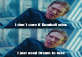 A Necessary Sacrifice  I don't care if Gumball wins I just need Dream to lose