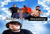Join us, Destiny