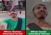 MrFAFO M When Hamas attacked Israel KRENTELY When Israel attacked Hamas