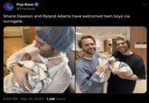 Pop Base @PopBase Shane Dawson and Ryland Adams have welcomed twin boys via surrogate. 5:54 PM Dec 10, 2023 1.4M Views 11B ... Family Birth Center