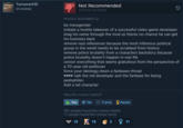 Most helpful review as of December 11, 2023 TurnoverHD 44 reviews Th Not Recommended 25.8 hrs on record POSTED: NOVEMBER 22 be transgender initiate a hostile takeover of a successful video game developer drag his name through the mud so theres no chance he can get his business back remove nazi references because the most infamous political group in the world needs to be scrubbed from history remove police brutality from a characters backstory because police brutality doesn't happen in real life censor everything that seems gratuitous from the perspective of a 70-year old politician force your ideology down a fanbases throat ♥♥♥♥-talk the old developer and the fanbase for being pedophiles Add a loli character Was this review helpful? Yes No Funny 363 people found this review helpful 17 people found this review funny * 15 19 Award 211