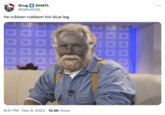 Grug DHATL @GRUGCEL he rubben rubbem his blue leg 9:21 PM Dec 9, 2023 13.5K Views ...