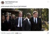 Burt Fabelman's son @hankofjuly white people when Dune 2 got delayed HD 7:25 PM. Aug 24, 2023 2.6M Views :