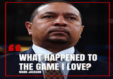 th WHAT HAPPENED TO THE GAME I LOVE? MARK JACKSON