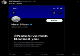 Will Stancil @whstancil 14h and so it ends 8:01 ← Nate Silver @NateSilver538 @NateSilver538 blocked you You are blocked from following @NateSilver538 and viewing @NateSilver538's Tweets. 169 181 3.9K Q Follow : ₁310K : 口企