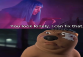 You look lonely. I can fix that.