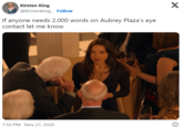 Kirsten King @KirstenKing. Follow If anyone needs 2,000 words on Aubrey Plaza's eye contact let me know 7:50 PM - Nov 27, 2020 X