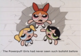 The Powerpuff Girls had never seen such b------- before
