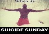 When its SUICIDE SUNDAY