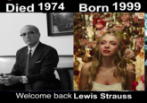 Died 1974 Born 1999 Welcome back Lewis Strauss
