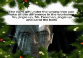 The right gift under the wrong tree can make all the difference in the workshop. So, jingle up, Mr. Freeman, jingle up and carol the bells