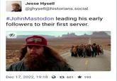 Jesse Hysell @jjhysell@historians.social #JohnMastodon leading his early followers to their first server. S BUBBA BRMINE GUMP Dec 17, 2022, 19:18 601 193