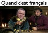 Quand c'est français Pas mal, ça.