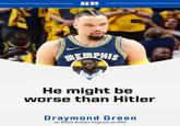 GEMEENEME EEEE 6639 EDEMEMETE MEMPHIS DEN S He might be worse than Hitler Draymond Green on Dillon Brooks flagrant on GP2