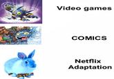 Video games COMICS Netflix Adaptation