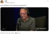 JOE @LeBron_Eames John McAfee? The software developer?! 9:32 PM Dec 26, 2023 351 Views COCO TEAM PODCASTS :