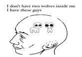 I don't have two wolves inside me I have these guys low magickmemes