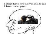 I don't have two wolves inside me I have these guys